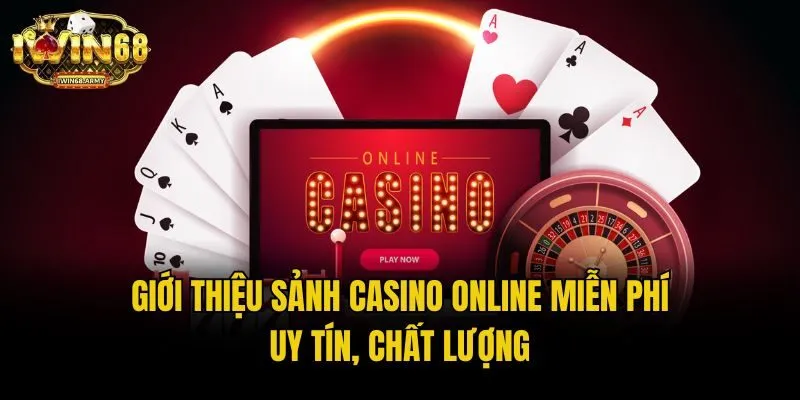 Giới Thiệu Sảnh Casino Online Miễn Phí Uy Tín, Chất Lượng